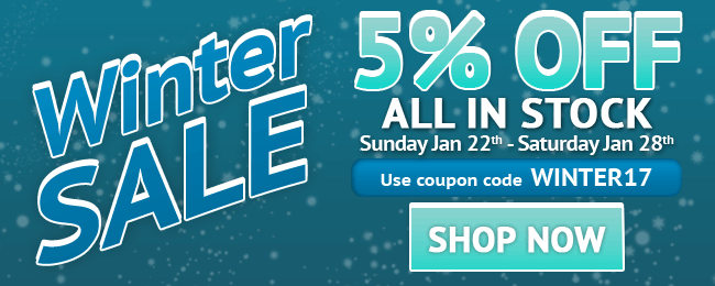 Winter Sale! 5% Off All In-stock Items! Use coupon code: WINTER17 . Jan 22 - Jan 28, 2017. Look for image while shopping. SHOP NOW >>