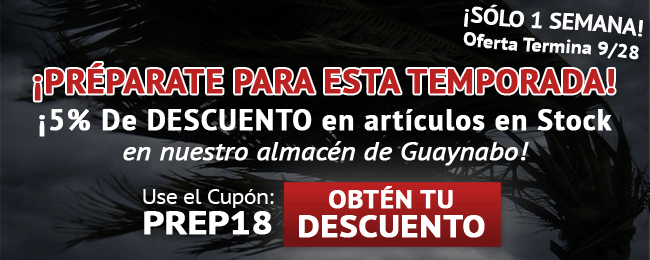 ¡PRÉPARATE PARA ESTA TEMPORADA!
¡5% De DESCUENTO en artículos en Stock
en nuestro almacén de Guaynabo!

Use el Cupón: PREP18  
Obtén tu DESCUENTO
 >>
