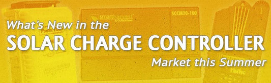What's New in the Solar Charge Controller Market this Summer